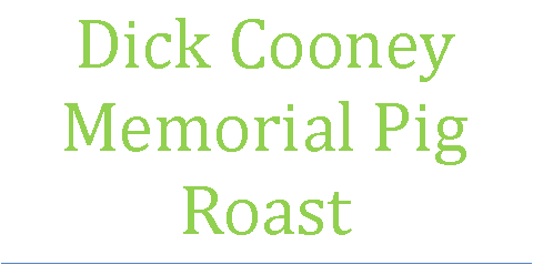 Text Box: Dick Cooney   Memorial Pig Roast 